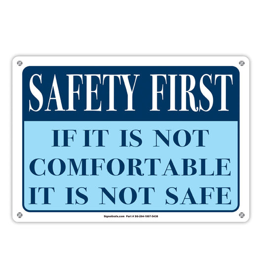Safety First If It Is Not Comfortable It
 Is Not Safe Sign