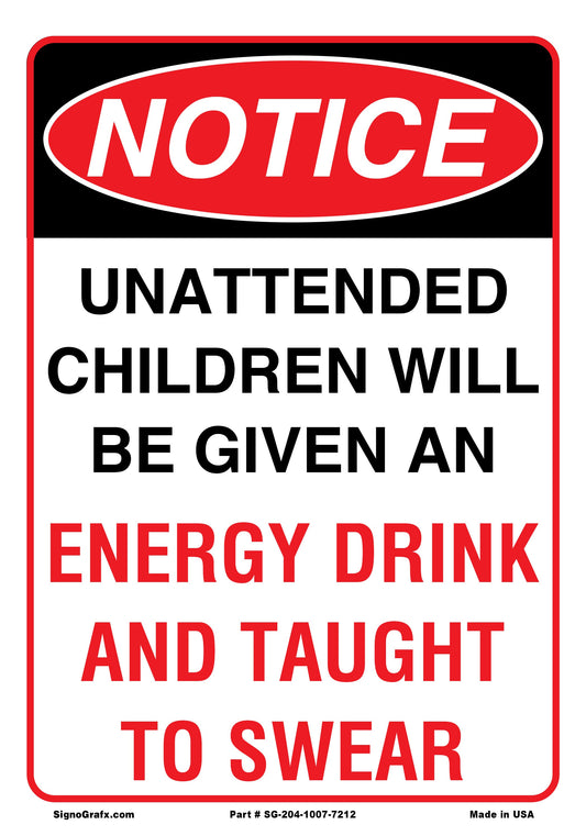 Notice Unattended Children Will Be Given An Energy Drink And Taught To Swear Sign