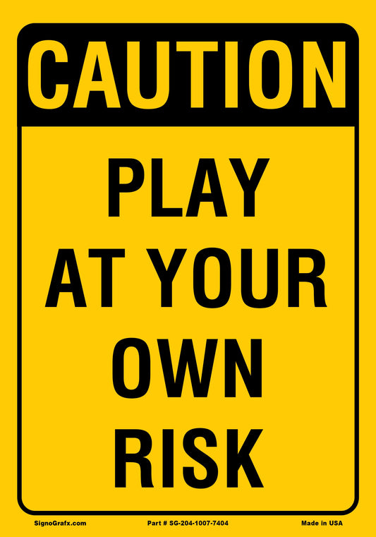 Caution Play At Your Own Risk Sign