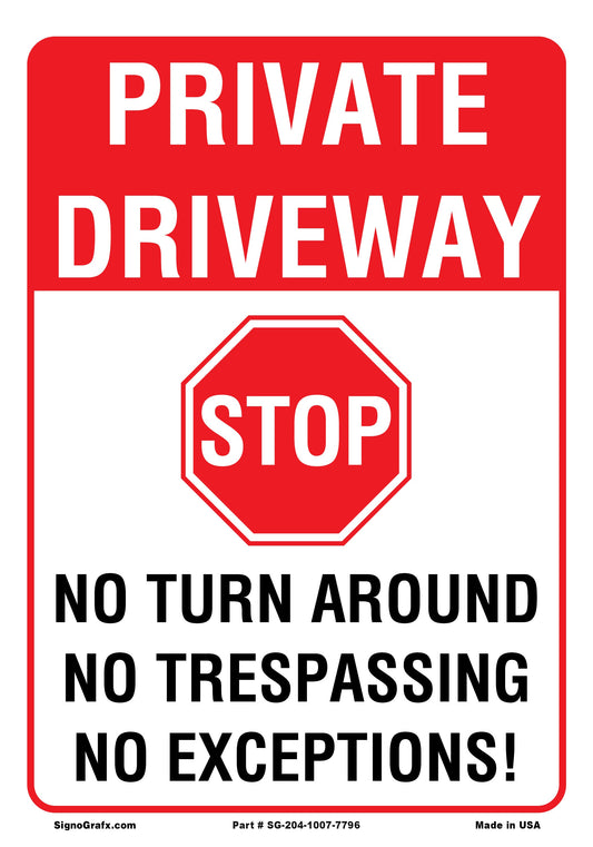 Private Driveway 
Stop No Turn Around No Trespassing No Exceptions Sign
