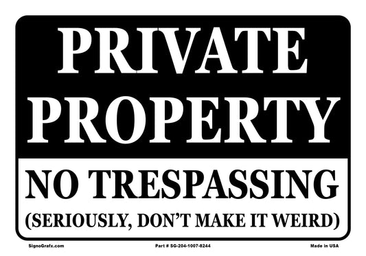 Private Property No Trespassing Seriously Don'T Make It Weird Sign