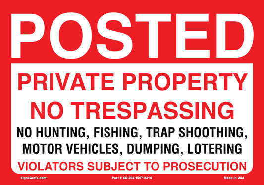 Posted Private Property No Trespassing No Hunting,
Fishing,Trap Shooting, Motor Vehicles,Dumping,Lotering Sign