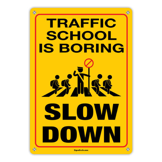 Traffic school is boring 
slow down sign